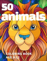 50 animals coloring book: Awesome 50 animals coloring book kids 8-12