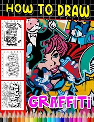 How To Draw Graffiti: Easy Drawing Guide Book With 30 Pictures To Learn To Draw | Stress Relief Gifts | Birthday Gifts | Creativity Gifts