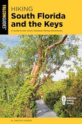 Hiking South Florida and the Keys: A Guide to the Area's Greatest Hiking Adventures