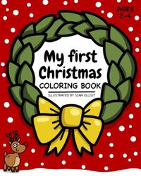 My first Christmas Coloring book - Big pictures for little hands - Easy activities for babies and toddlers: Kid creative Xmas cute holiday season fun