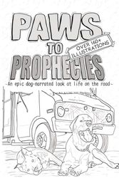 Paws To Prophecies Illustrated: An epic dog-narrated look at life on the road