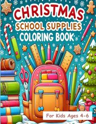 Christmas School Supplies Coloring Book For Kids: Features Of 40 Fun And Easy Christmas School Supplies Designs For Kids Ages 4-6 (Perfect Christmas Gift For Kids)