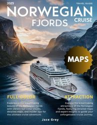 Norwegian Fjords Cruise Travel Guide 2025-2026 (Full-Color): Uncover the hidden gems, scenic vistas, and unforgettable adventures of Norway's fjord region.