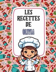 Les Recettes de Olivia: Livre de Cuisine Personnalisé pour Olivia