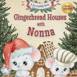 Gingerbread Houses with Nonna: A Magical Christmas Story of Family, Traditions, and Sweet Memories