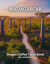 Madagascar Images Coffee Table Book for All: Beautiful Pictures Tour Generated By AI for Relaxing & Meditation, for Travel & Landscape Lovers, & for ... Boundaries of Traditional Artistic Creation.