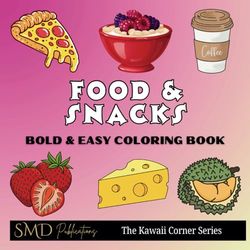 Food & Snacks Coloring Book: The Kawaii Corner Series for Adults and Kids Featuring Bold & Easy Designs for Relaxation and Mindfulness