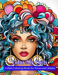 Color My Curls A Hair Coloring Book for Teens and Adults: An awesome 50 page hair and makeup self-care experience