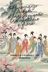 Il romanzo Lunghi e brevi episodi tra specchio e fiore: Volume 1 di 2 (Capitoli 1 - 50)