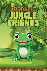 Adorable Jungle Friends My Notebook: Fun and Friendly Jungle-Themed Blank Journal for Creative Kids Aged 4-12