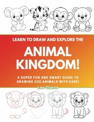 Learn to Draw and Explore the Animal Kingdom!: A Super Fun and Smart Guide to Drawing Zoo Animals with Ease!