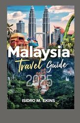 Malaysia travel guide 2025: Explore Top Destinations Cultural Wonders and Itineraries for Your Unforgettable Journey