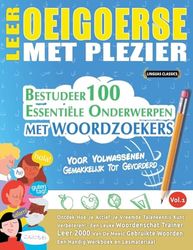 LEER OEIGOERSE MET PLEZIER - VOOR VOLWASSENEN: GEMAKKELIJK TOT GEVORDERD - BESTUDEER 100 ESSENTIËLE ONDERWERPEN MET WOORDZOEKERS - VOL.1