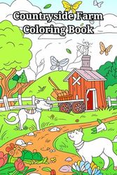 Countryside Farm Coloring Book: Peaceful Country Houses, Charming Animals, Interiors, Machinery and Relaxing Landscapes