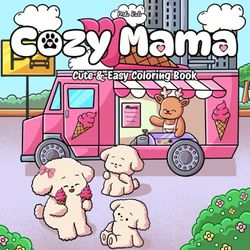 Cozy Mama: A Cute & Easy Coloring Book for All Ages Featuring Adorable Animal Moms & Babies
