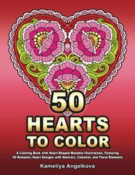 50 HEARTS TO COLOR: A Coloring Book with Heart-Shaped Mandala Illustrations, Featuring 50 Romantic Heart Designs with Abstract, Celestial, and Floral Elements