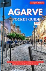 ALGARVE POCKET GUIDE 2025: Discover Hidden Beaches, Local Eats, and Must-See Sights for an Unforgettable Journey
