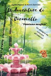 Le Avventure di Caramello "Fontana Magica": Un libro per bambini, ragazze e ragazzi di 1-3, 2-5, 5-7, 6-8 anni. Libro da colorare.