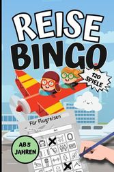 Reise Bingo für Flugreisen ab 5 Jahren: Tolle Beschäftigung für Kinder bei Flugreisen und Urlauben | 120 Reisespiele gegen Langeweile