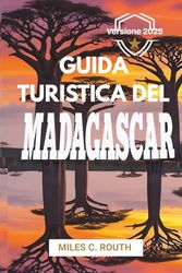 GUIDA TURISTICA DEL MADAGASCAR 2025: Scopri le meraviglie e le avventure della natura