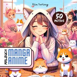 Das Malbuch Manga Anime - Perfektes Geschenk für Teenager, Mädchen, Jungs und auch junggebliebene Erwachsene: 50 entzückende Motive zum Ausmalen und Entspannen (Teil 3)