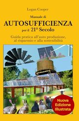 Manuale di Autosufficienza per il 21° secolo - Seconda Edizione: Guida pratica all'auto produzione, al risparmio e alla sostenibilità