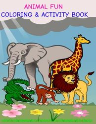 ANIMAL FUN COLORING AND ACTIVITY BOOK
