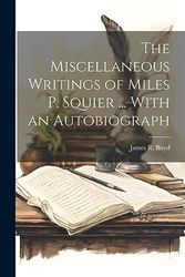 The Miscellaneous Writings of Miles P. Squier ... With an Autobiograph