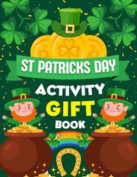 St Patricks Day Activity Gift Book: Fun-Filled Workbook with Puzzles, Coloring Pages, and Games to Celebrate the Luck of the Irish for Kids