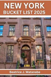 New York Bucket list 2025: A Traveler’s Handbook: Top Attractions & Local Secrets. Plan your Travel with Expert Advice, Explore Confidently and Avoid Common Mistakes (Adventure Guide)
