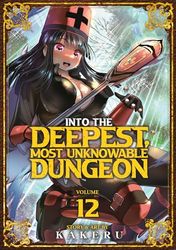 Into the Deepest, Most Unknowable Dungeon Vol. 12