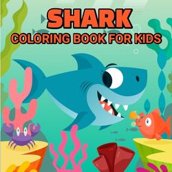 SHARK COLORING BOOK FOR KIDS: Have fun coloring sharks blue and white sharks, baby sharks coloring book for Toddlers & Kids 4-8. toddlers, kids, ... Gift for Kids & Toddlers, Travel Activities