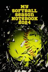 My Softball Season Notebook 2024: Detail your progress, skills, and insight over the season