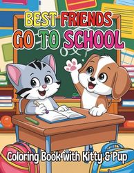 Best Friends Go to School Coloring Book with Kitty and Pup!: 94 Fun and Wholesome School Pages For Kids Who Love Pets and Friendship
