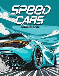 Speed Cars Coloring Book: A Journey With featuring Supercars, Muscle Cars : Color Your Dream Ride with Our Dream Cars Coloring Book