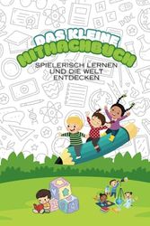 Das kleine Mitmachbuch - Spielerisch Lernen und die Welt entdecken | Interaktives Kinderbuch zum Lernen ab 4+