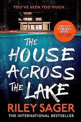 The House Across the Lake: the utterly gripping new psychological suspense thriller from the internationally bestselling author