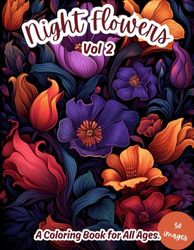 Night Flowers Vol 2: A Coloring Book for All Ages