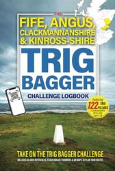 The Fife, Angus, Clackmannanshire & Kinross-shire Trig Bagger Challenge Logbook: Hiking & Walking Challenge Featuring 120 Trig Pillars in & Around Fife, Angus, Clackmannanshire & Kinross-shire