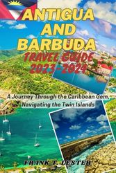 Antigua and Barbuda travel guide 2023-2024: A Journey Through the Caribbean Gem, Navigating the Twin Islands