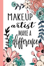 MAKEUP artist Make A Difference: Makeup Artist Appreciation Gifts, Inspirational Makeup Artist Notebook ... Ruled Notebook (Makeup Artist Gifts & Journals)