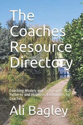 The Coaches Resource Directory: Coaching Models and Techniques, NLP Patterns and Hypnosis Techniques for Coaches