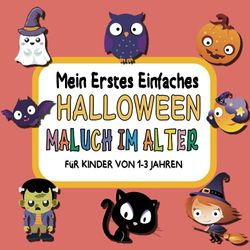 Mein Erstes Einfaches halloween Malbuch im Alter für kinder von 1-3 Jahren: Einfache und einfache Halloween-Malvorlage mit niedlichem Bild von ... und Kinder im Alter von 1, 2 und 3