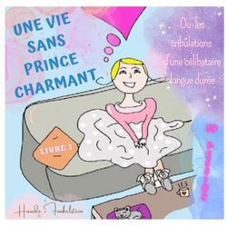 Une vie sans Prince Charmant: Livre 1