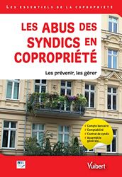 Les abus des syndics en copropriété: Les prévenir, les gérer