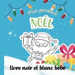 Mon Premier Noël: Livre Contraste Noir et Blanc pour Bébé 0-12 mois