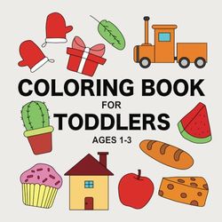 Coloring Book for Toddlers Ages 1-3: A First Toddler Coloring Experience