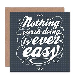 Wee Blue Coo NOTHING WORTH DOING IS EVER EASY QUOTE TYPOGRAPHY BLANK BIRTHDAY CARD