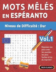 MOTS MÊLÉS EN ESPÉRANTO - NIVEAU DE DIFFICULTÉ: DIFFICILE - VOL.1 - REPOSEZ VOS YEUX AVEC LES PUZZLES LES PLUS FACILES À LIRE DU MARCHÉ ! - DELTA CLASSICS