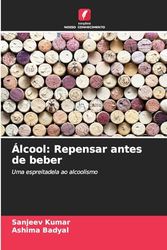 Álcool: Repensar antes de beber: Uma espreitadela ao alcoolismo